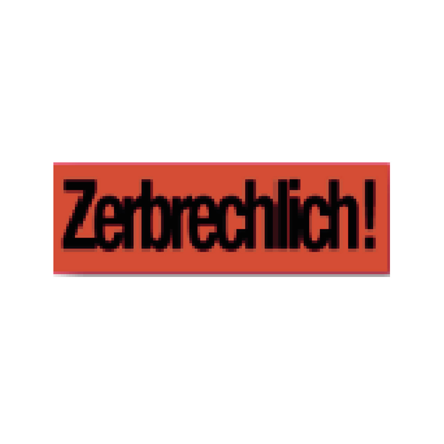 Zerbrechlich!                                                                   