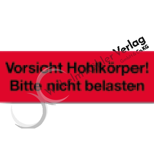 Vorsicht Hohlkörper! Bitte nicht belasten                                       